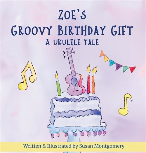 Zoes Groovy Birthday Gift: A Ukulele Tale (Hardcover)