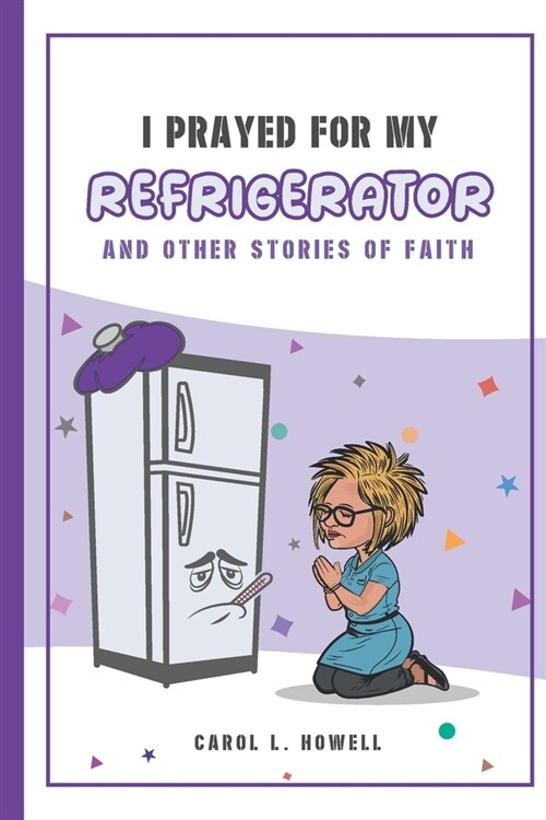 I Prayed For My Refrigerator: And Other Stories Of Faith (Paperback)