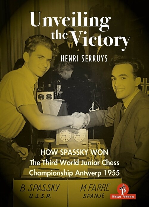 Unveiling the Victory: How Spassky Won the Third World Junior Chess Championship Antwerp 1955 (Hardcover)