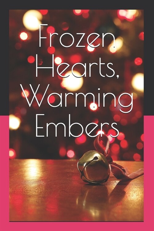 Frozen Hearts, Warming Embers (Paperback)