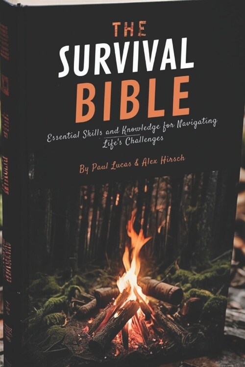 The Survival Bible: Essential Skills and Knowledge for Navigating Lifes Challenges (Paperback)