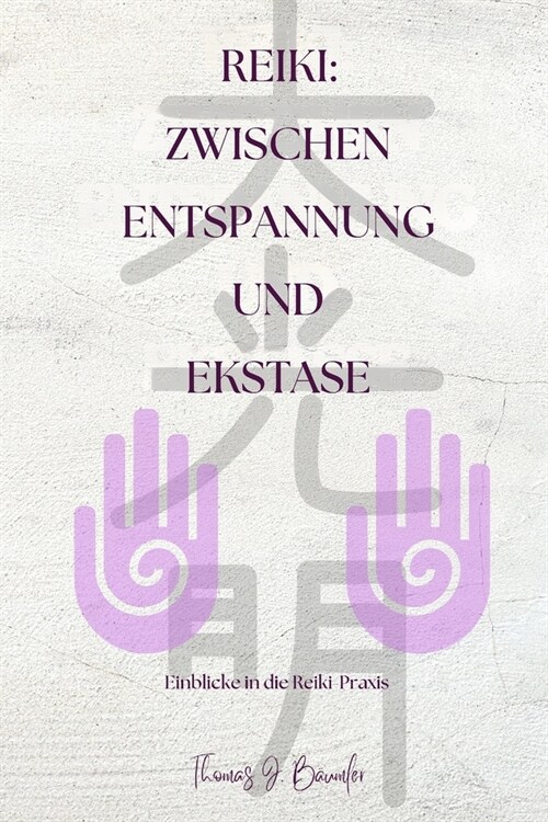 Reiki: Zwischen Entspannung und Ekstase: Einblicke in die Reiki Praxis (Paperback)