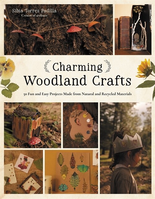 Charming Woodland Crafts: 50 Fun and Easy Projects Made from Natural and Recycled Materials (Paperback)
