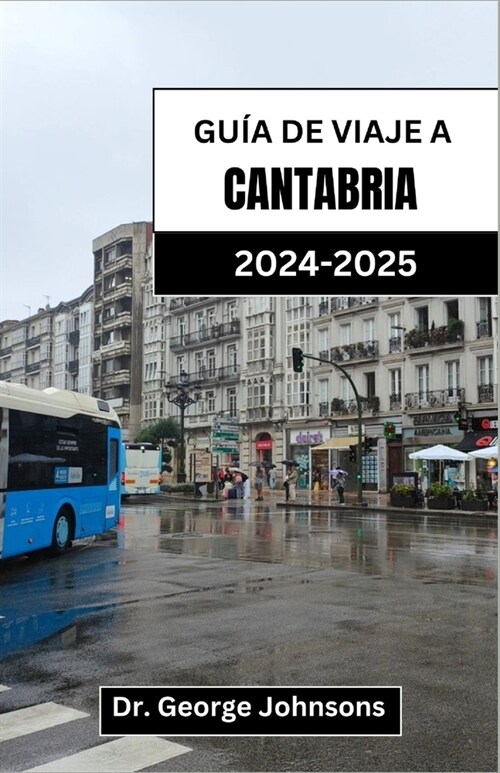 Gu? de Viaje a Cantabria 2024-2025: Descubra paisajes impresionantes, experiencias aut?ticas y sabores inolvidables en el norte de Espa? (Paperback)