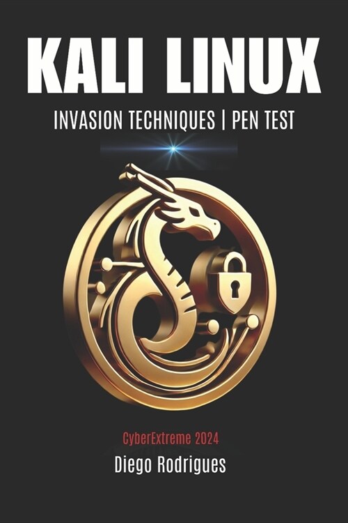 Kali Linux: INVASION TECHNIQUES PEN TEST 2024 Edition (Paperback)