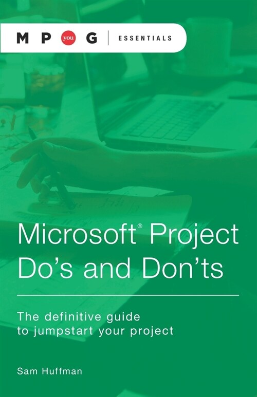 Microsoft(R) Project Dos and Donts: The definitive guide to jumpstart your project (Paperback)