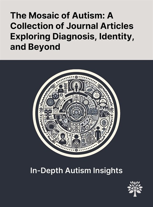 The Mosaic of Autism: A Collection of Journal Articles Exploring Diagnosis, Identity, and Beyond (Hardcover)