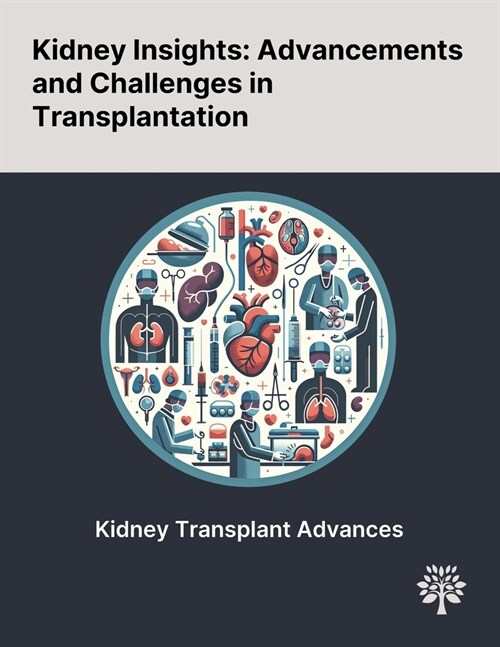 Kidney Insights: Advancements and Challenges in Transplantation (Paperback)