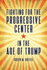 Fighting for the Progressive Center in the Age of Trump (Paperback)