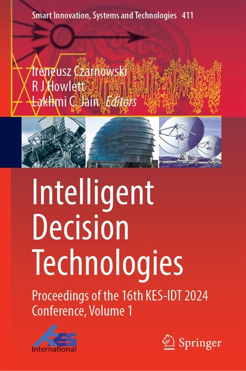 Intelligent Decision Technologies: Proceedings of the 16th Kes-Idt 2024 Conference, Volume 1 (Hardcover, 2024)