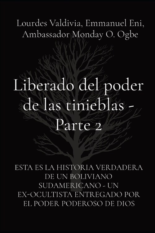 Liberado del poder de las tinieblas - Parte 2: Esta Es La Historia Verdadera de Un Boliviano Sudamericano - Un Ex-Ocultista Entregado Por El Poder Pod (Paperback)