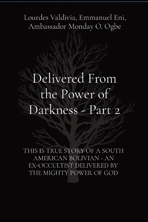 Delivered From the Power of Darkness - Part 2: This Is True Story of a South American Bolivian - An Ex-Occultist Delivered by the Mighty Power of God (Paperback)