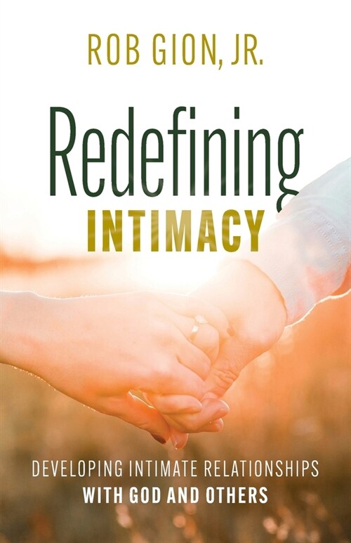 Redefining Intimacy: Developing Intimate Relationships with God and Others (Paperback)