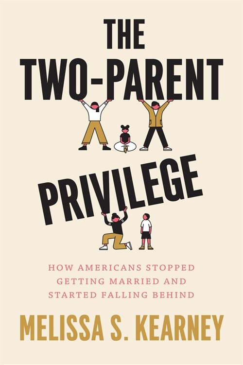 The Two-Parent Privilege: How Americans Stopped Getting Married and Started Falling Behind (Paperback)