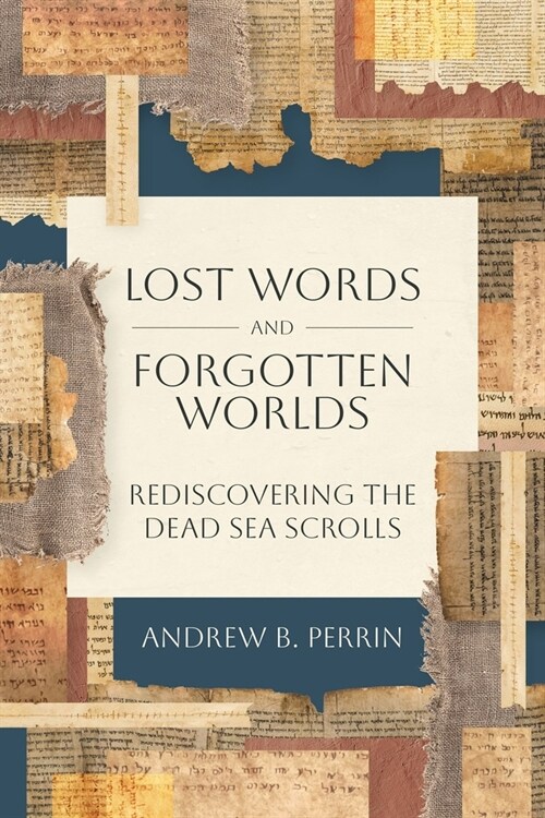 Lost Words and Forgotten Worlds: Rediscovering the Dead Sea Scrolls (Paperback)