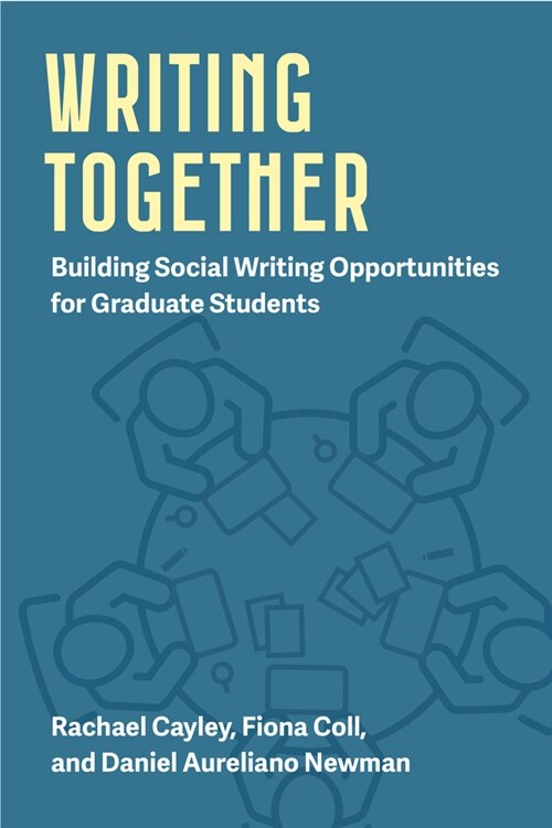 Writing Together: Building Social Writing Opportunities for Graduate Students Volume 1 (Paperback)