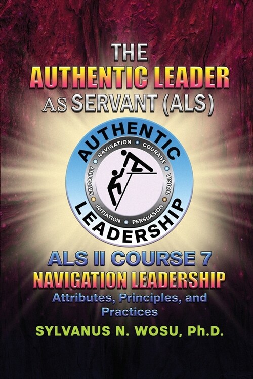 The Authentic Leader As Servant II Course 7: Navigation Leadership (Paperback)