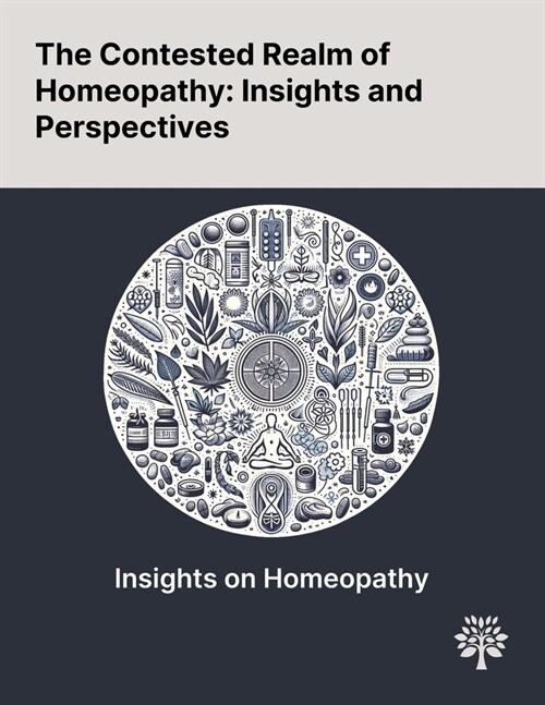 The Contested Realm of Homeopathy: Insights and Perspectives (Paperback)