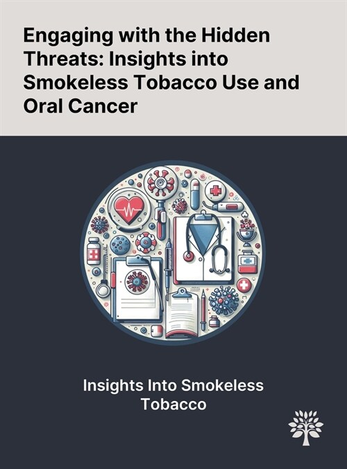 Engaging With the Hidden Threats: Insights Into Smokeless Tobacco Use and Oral Cancer (Hardcover)