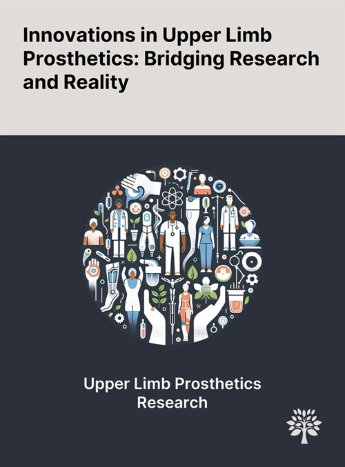 Innovations in Upper Limb Prosthetics: Bridging Research and Reality (Hardcover)