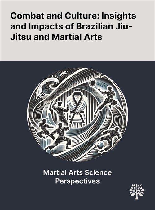 Combat and Culture: Insights and Impacts of Brazilian Jiu-Jitsu and Martial Arts (Hardcover)