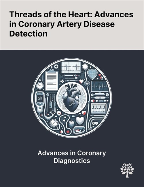 Threads of the Heart: Advances in Coronary Artery Disease Detection (Paperback)