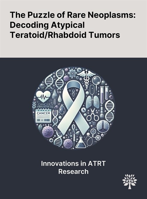 The Puzzle of Rare Neoplasms: Decoding Atypical Teratoid/Rhabdoid Tumors (Hardcover)