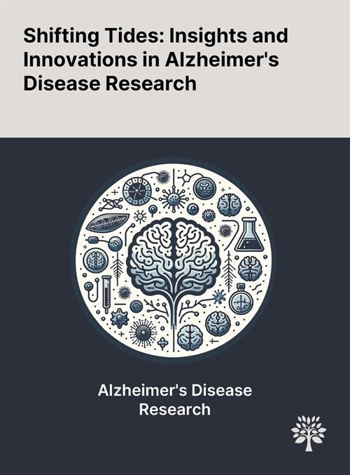 Shifting Tides: Insights and Innovations in Alzheimers Disease Research (Hardcover)