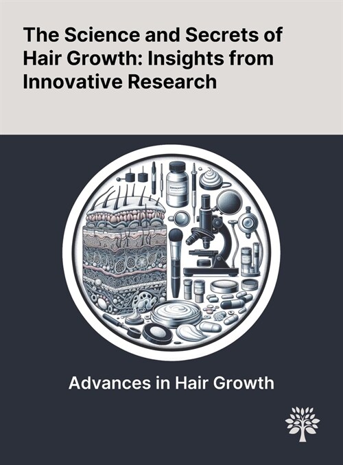 The Science and Secrets of Hair Growth: Insights From Innovative Research (Hardcover)