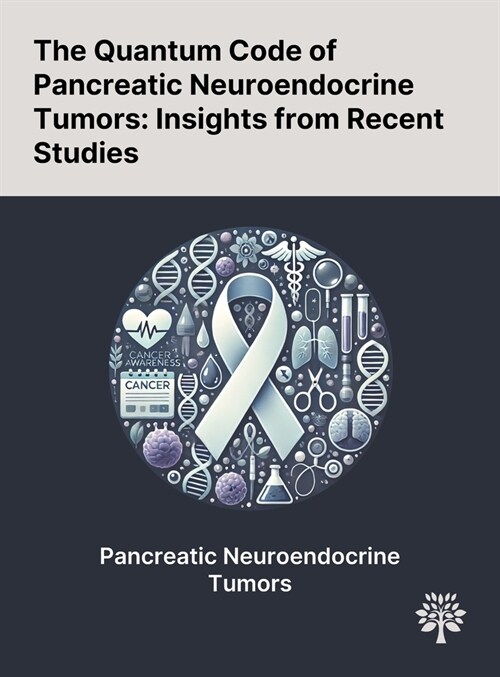 The Quantum Code of Pancreatic Neuroendocrine Tumors: Insights From Recent Studies (Hardcover)