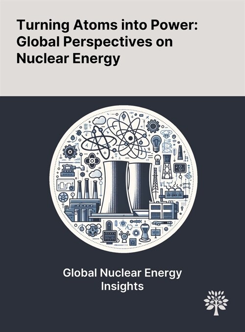 Turning Atoms Into Power: Global Perspectives on Nuclear Energy (Hardcover)