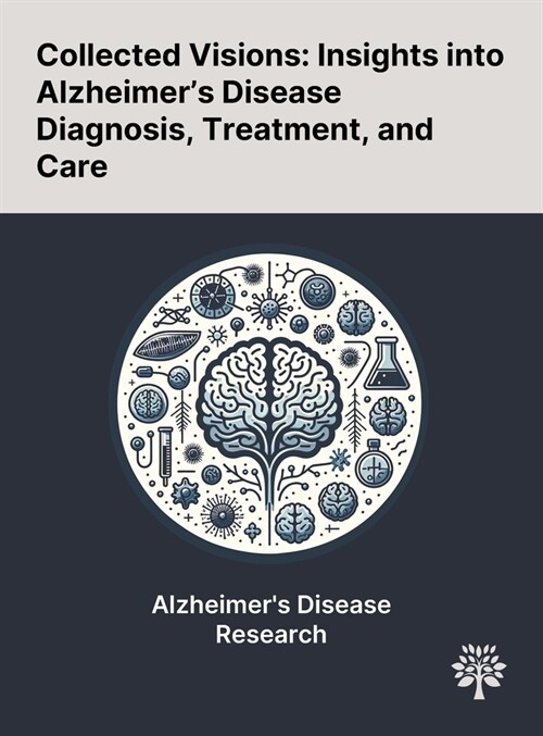 Collected Visions: Insights Into Alzheimers Disease Diagnosis, Treatment, and Care (Hardcover)