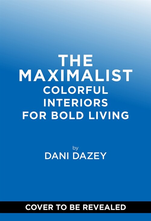 The Maximalist: Colorful Interiors for Bold Living (Hardcover)