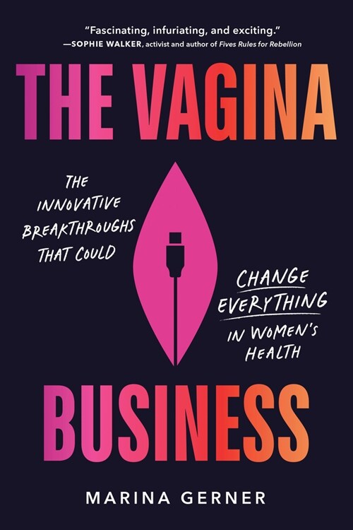 The Vagina Business: The Innovative Breakthroughs That Could Change Everything in Womens Health (Paperback)