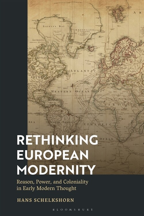 Rethinking European Modernity: Reason, Power, and Coloniality in Early Modern Thought (Paperback)