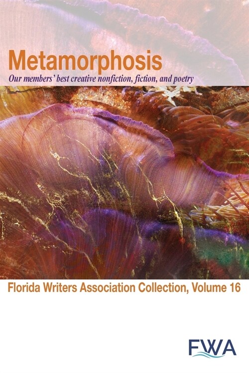 Metamorphosis: Florida Writers Association Collection, Volume 16 (Paperback)