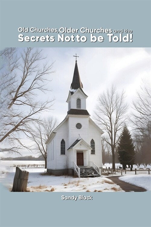 Old Churches, Older Churches and the Secrets Not to be Told! (Paperback, 2)