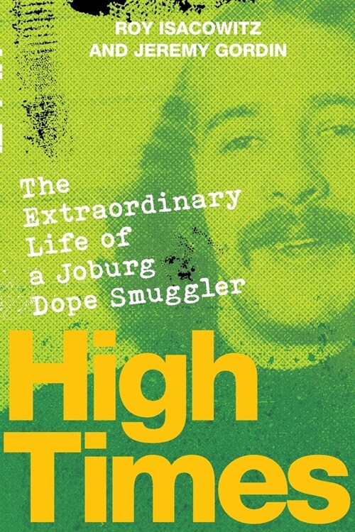 HIGH TIMES - The Extraordinary Life of a Joburg Dope Smuggler (Paperback)