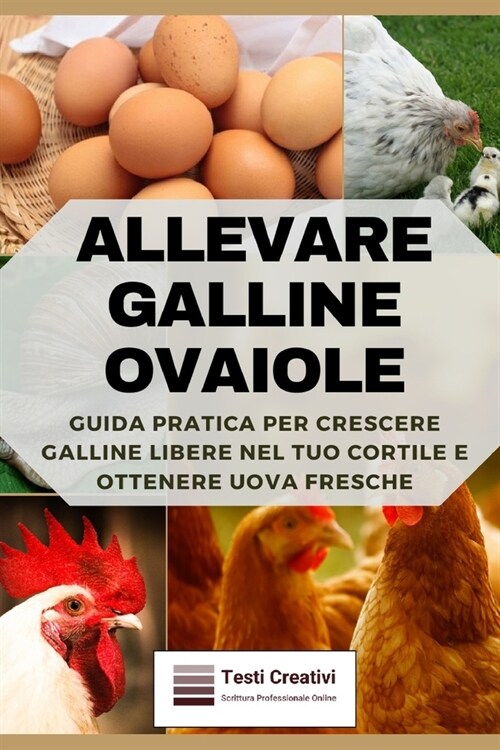 Allevare Galline Ovaiole: Guida Pratica per Crescere Galline Libere nel Tuo Cortile e Ottenere Uova Fresche (Paperback)