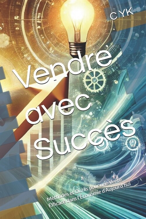 Vendre avec Succ?: M?hodes et Outils pour une Vente Efficace dans l?onomie dAujourdhui (Paperback)