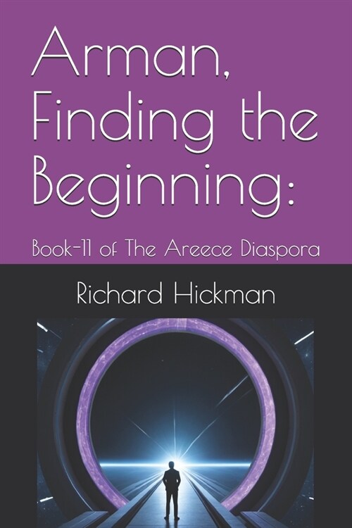 Arman, Finding the Beginning: : Book-11 of The Areece Diaspora (Paperback)