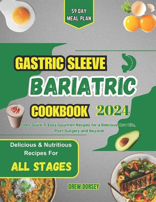 Gastric Sleeve Bariatric Cookbook 2024: 100+ Quick & Easy Gourmet recipes for a Delicious New life, Post-Surgery and Beyond (Paperback)