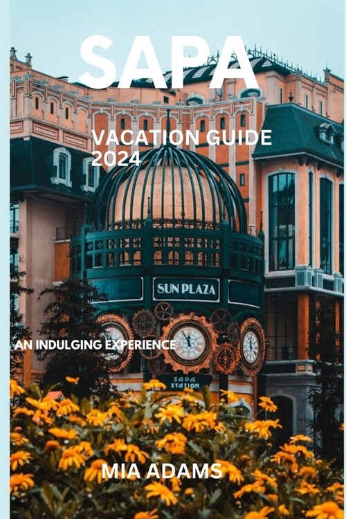 Sapa Vacation Guide 2024: An Indulging Experience (Paperback)