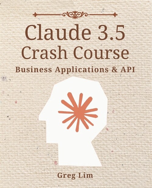 Claude 3 & 3.5 Crash Course: Business Applications and API (Paperback)