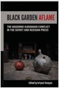 Black Garden Aflame: The Nagorno-Karabakh Conflict in the Soviet and Russian Press (Paperb..