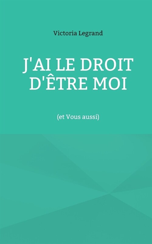 Jai le droit d?re Moi: (et Vous aussi) (Paperback)