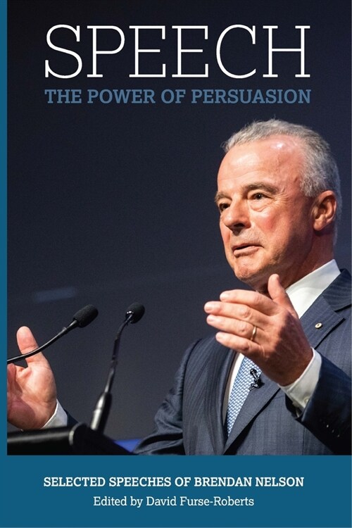 Speech: The Power of Persuasion, Selected Speeches of Brendan Nelson (Paperback)