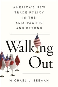 Walking Out: America's New Trade Policy in the Asia-Pacific and Beyond (Paperback)
