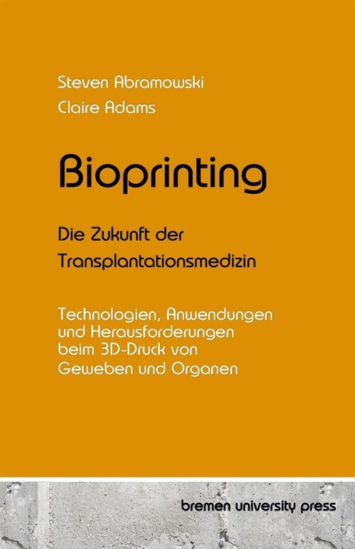 Bioprinting - Die Zukunft der Transplantationsmedizin: Technologien, Anwendungen und Herausforderungen beim 3D-Druck von Geweben und Organen (Paperback)