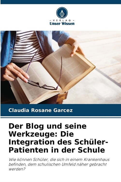 Der Blog und seine Werkzeuge: Die Integration des Sch?er-Patienten in der Schule (Paperback)